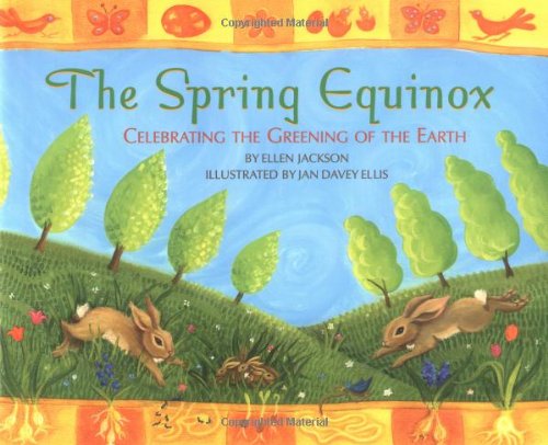 The Spring Equinox: Celebrating the Greening of the Earth by Ellen Jackson
