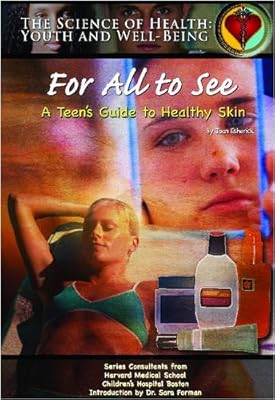 For All to See: A Teen's Guide to Healthy Skin (The Science of Health)