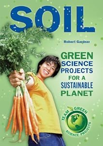 Soil: Green Science Projects for a Sustainable Planet