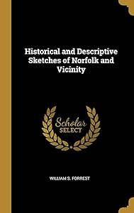 Historical and Descriptive Sketches of Norfolk and Vicinity by William S Forrest