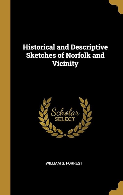 Historical and Descriptive Sketches of Norfolk and Vicinity by William S Forrest