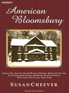 American Bloomsbury: Louisa May Alcott, Ralph Waldo Emerson, Margaret Fuller, Nathaniel Hawthorne, and Henry David Thoreau: Their Lives, Their Loves, Their Work