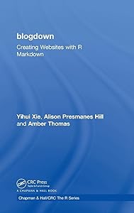 blogdown: Creating Websites with R Markdown (Chapman & Hall/CRC The R Series)