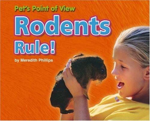 Rodents Rule! (Pet's Point of View) by Meredith Phillips