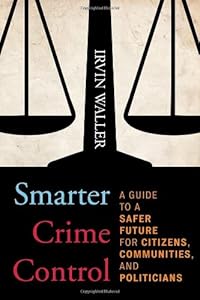 Smarter Crime Control: A Guide to a Safer Future for Citizens, Communities, and Politicians