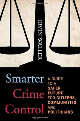 Smarter Crime Control: A Guide to a Safer Future for Citizens, Communities, and Politicians