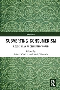 Subverting Consumerism: Reuse in an Accelerated World (Antinomies) by Robert Crocker