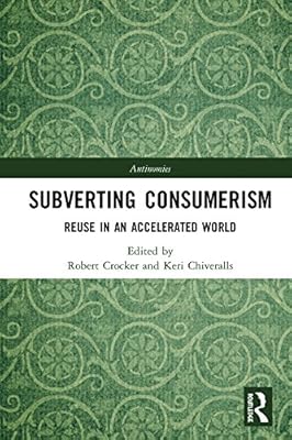 Subverting Consumerism: Reuse in an Accelerated World (Antinomies)