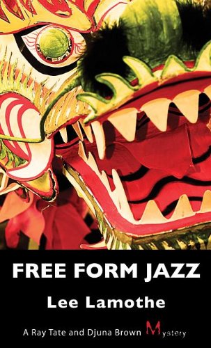 Free Form Jazz: A Ray Tate and Djuna Brown Mystery by Lee Lamothe
