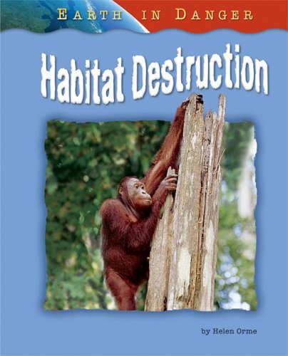 Habitat Destruction (Earth in Danger) by Helen Orme