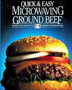 Quick and Easy Microwaving: Ground Beef by Microwave Cooking Institute