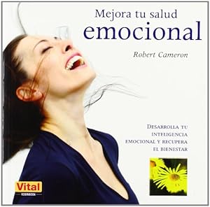 Mejora tu salud emocional: Desarrolla tu inteligencia emocional y recupera el bienestar