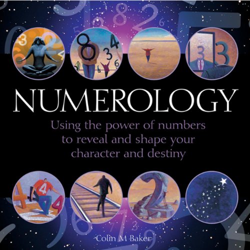 Numerology: Using The Power Of Numbers To Reveal And Shape Your Character And Destiny by Colin Baker