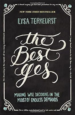 The Best Yes: Making Wise Decisions in the Midst of Endless Demands
