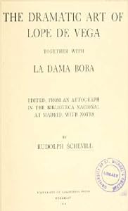 The dramatic art of Lope de Vega, together with La dama boba by Rudolph Schevill