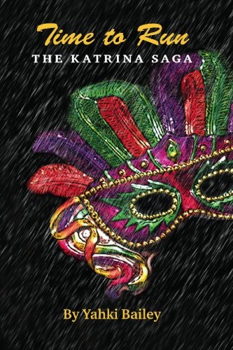 Time to Run: The Katrina Saga by Yahki I. Bailey