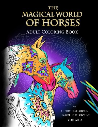 The Magical World Of Horses: Adult Coloring Book by Cindy Elsharouni