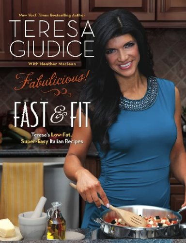 Fabulicious!: Fast & Fit: Teresa's Low-Fat, Super-Easy Italian Recipes by Teresa Giudice