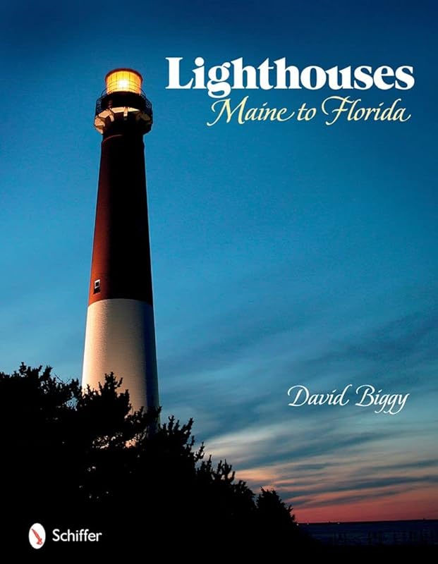 Lighthouses: Maine to Florida by David Biggy
