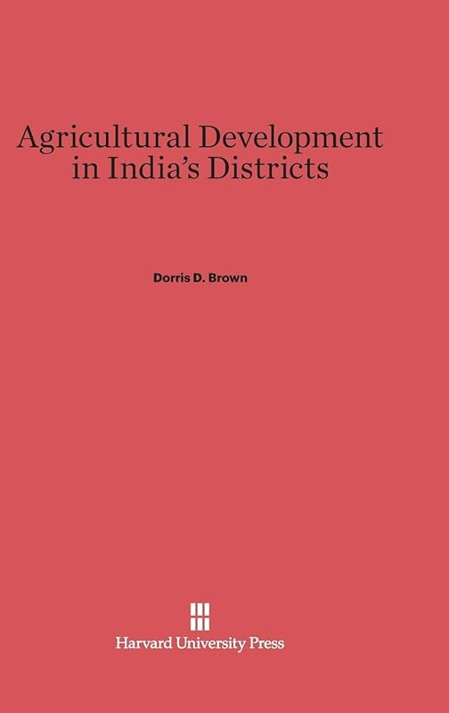 Agricultural Development in India's Districts by Dorris D. Brown