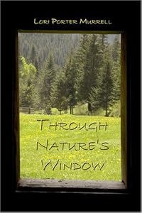 Through Nature's Window by Lori Porter Murrell