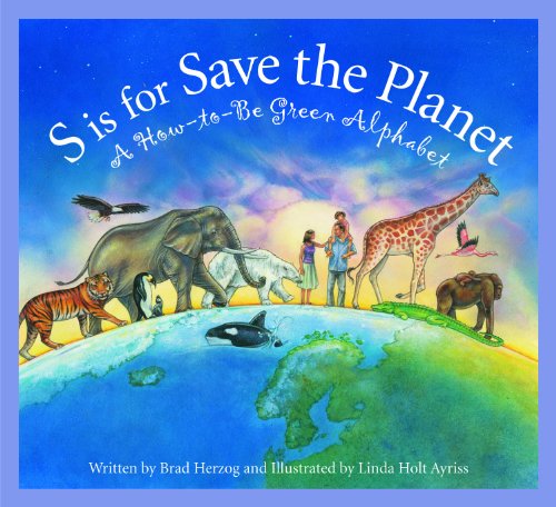 S is for Save the Planet: A How-To-Be Green Alphabet (Science Alphabet) by Brad Herzog