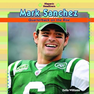 Mark Sanchez: Quarterback on the Rise (Hispanic Headliners)