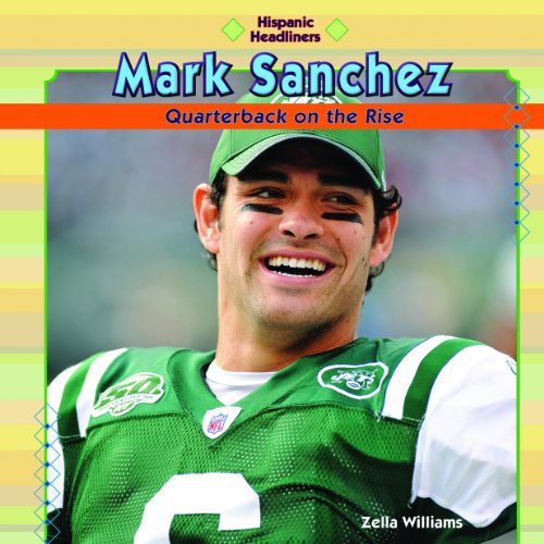 Mark Sanchez: Quarterback on the Rise (Hispanic Headliners) by Zella Williams