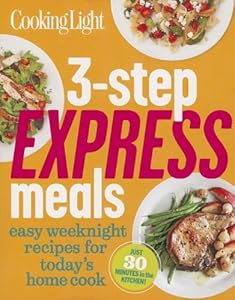 Cooking Light 3-Step Express Meals: Easy weeknight recipes for today's home cook