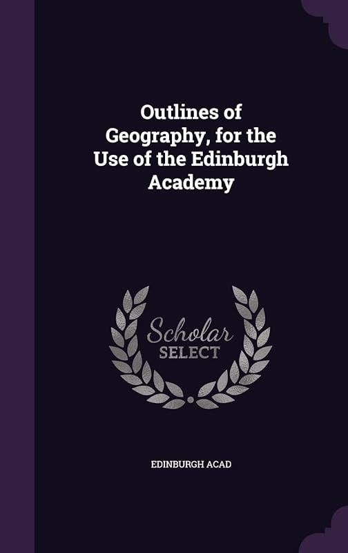 Outlines of Geography, for the Use of the Edinburgh Academy by HardPress