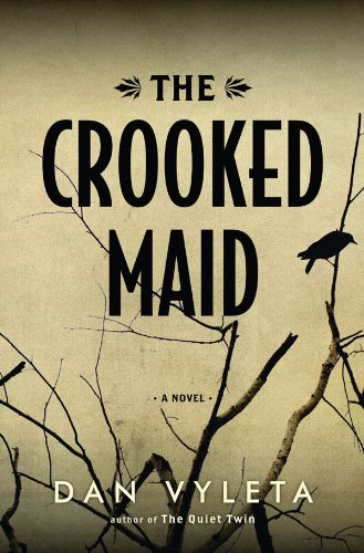 The Crooked Maid: A Novel by Dan Vyleta