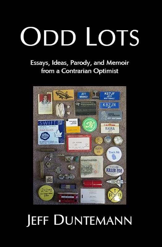 Odd Lots: Essays, Ideas, Parody and Memoir from a Contrarian Optimist by Jeff Duntemann