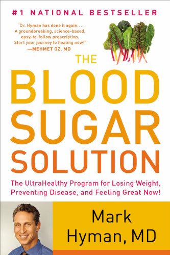 The Blood Sugar Solution: The UltraHealthy Program for Losing Weight, Preventing Disease, and Feeling Great Now! by Mark Hyman