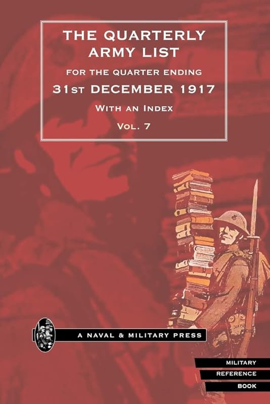 QUARTERLY ARMY LIST FOR THE QUARTER ENDING 31st DECEMBER 1917 Volume 7 by Anon
