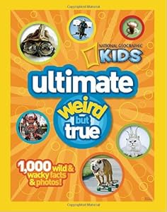 National Geographic Kids Ultimate Weird but True: 1,000 Wild &amp; Wacky Facts and Photos