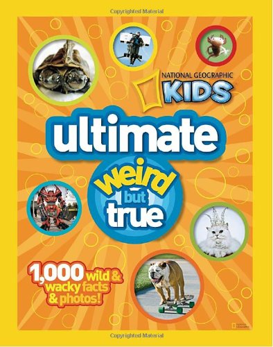 National Geographic Kids Ultimate Weird but True: 1,000 Wild &amp; Wacky Facts and Photos by National Geographic