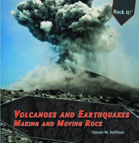 Volcanoes and Earthquakes: Making and Moving Rock by Steven M. Hoffman