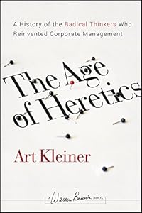 The Age of Heretics: A History of the Radical Thinkers Who Reinvented Corporate Management (J-B Warren Bennis Series Book 160) by Art Kleiner