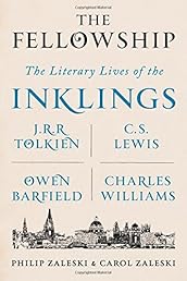 The Fellowship: The Literary Lives of the Inklings: J.R.R. Tolkien, C. S. Lewis, Owen Barfield, Charles Williams