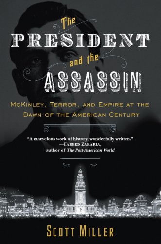 The President and the Assassin: McKinley, Terror, and Empire at the Dawn of the American Century by Candice Millard