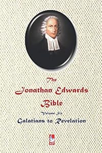 The Jonathan Edwards Bible. Volume Six: Galatians to Revelation (ABJT Classics)