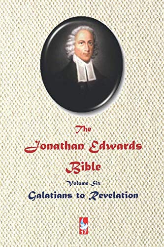 The Jonathan Edwards Bible. Volume Six: Galatians to Revelation (ABJT Classics) by Jonathan Edwards