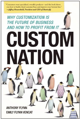 Custom Nation: Why Customization Is the Future of Business and How to Profit From It by Anthony Flynn