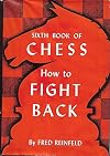 How to Fight Back. Sixth Book of Chess. 1955. Cloth with dustjacket.