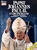 Papst Johannes Paul II. in Deutschland. Sein Leben, Sein Wirken, Seine Reisen, Seine Kirche.