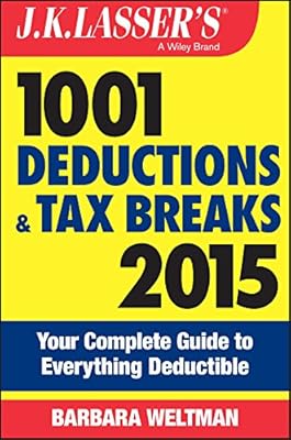 J.K. Lasser's 1001 Deductions and Tax Breaks 2015: Your Complete Guide to Everything Deductible