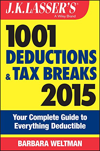 J.K. Lasser's 1001 Deductions and Tax Breaks 2015: Your Complete Guide to Everything Deductible by Barbara Weltman