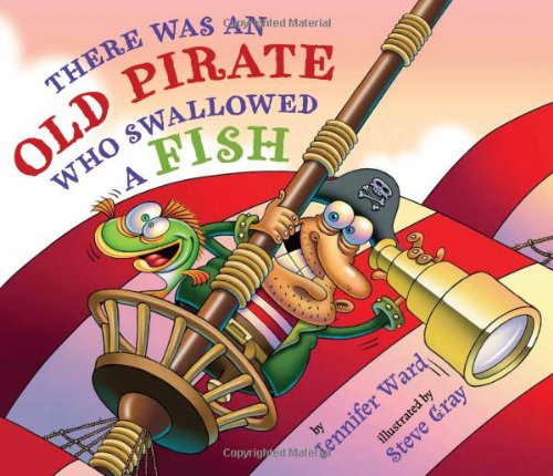 There Was an Old Pirate Who Swallowed a Fish by Jennifer Ward