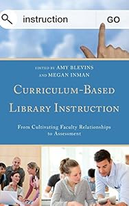 Curriculum-Based Library Instruction: From Cultivating Faculty Relationships to Assessment by Amy Blevins 
			
			
		
		
		
       	 
       		
       			(Editor),