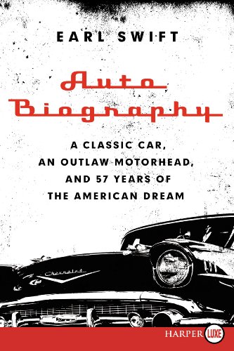 Auto Biography LP: A Classic Car, an Outlaw Motorhead, and 57 Years of the American Dream by Earl Swift